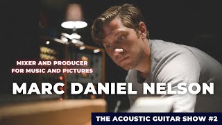 Marc Daniel Nelson  - Mixer and producer for music and pictures - The Acoustic Guitar Show #2