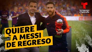 Xavi quiere a Lionel Messi de regreso en el Barcelona | Telemundo Deportes