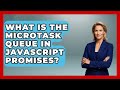 What Is The Microtask Queue In JavaScript Promises? - JavaScript Toolkit