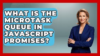 What Is The Microtask Queue In JavaScript Promises? - JavaScript Toolkit