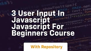 3 user input in javascript javascript for beginners course