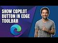 How To Show Copilot Button In Toolbar In Edge (Easy Guide)