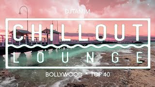 Bollywood * Top 40 || CHILLOUT LOUNGE MIX || 2020 || DJTAMIM - #Untagged 320kbps