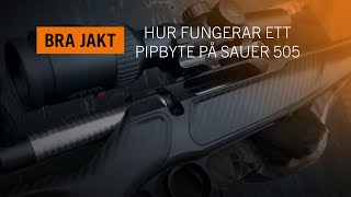 HUR BRA FUNGERAR ETT PIPBYTE PÅ SAUER 505 | BRA JAKT