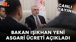 Vedat Işıkhan yeni asgari ücreti açıkladı: 22 bin 104 lira #CANLI