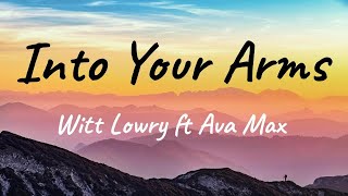 Witt Lowry (feat. Ava Max) - Into Your Arms [Lyrics]