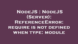 NodeJS : NodeJS (Server): ReferenceError: require is not defined when type: module