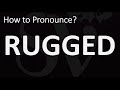 How to Pronounce RUGGED? (CORRECTLY)