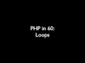 PHP in 60 - Loops