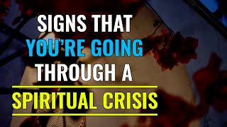 These are Signs that You're Going Through a SPIRITUAL CRISIS. Can you relate to this?