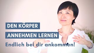 Den Körper annehmen und endlich bei dir ankommen