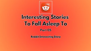 30 minutes of interesting stories to fall asleep to part 5 - Reddit stories