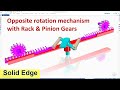 Solid Edge Design in Assembly & Animation #21 | Opposite rotation mechanism with Rack & Pinion Gears