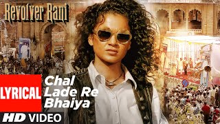 Chal Lade Re Bhaiya Lyrical Video  | Revolver Rani | Kangana Ranaut | Piyush Mishra