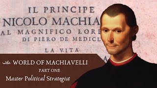 Machiavelli: Master Political Strategist (Machiavelli, Pt. 1)