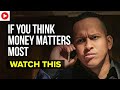If You Think Money Matters Most, Watch This