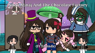 Nikki Minaj And The Chocolate Factory!!! GACHA!!! CATCF!!! Ft. Friends.