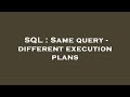 SQL : Same query - different execution plans