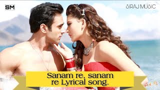 Sanam Re Sanam Re(Title) lyrics Song ||2016 Sanam Re Arijit Singh Mithoon Sharma||T-Series