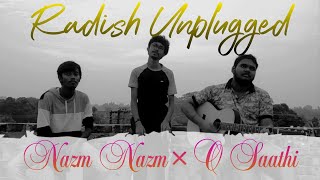 Nazm Nazm | O Saathi | Radish Unplugged | Hindi Romantic Songs