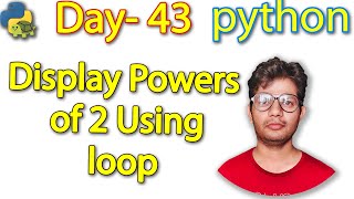 Python Full Course | Display Powers of 2 Using loop | Day 43