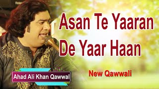 Asan Te Yaaran De Yaar Haan | Ahad Ali Khan Qawwal | New Song