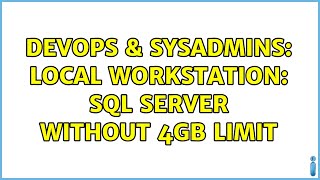 DevOps & SysAdmins: Local workstation: SQL Server without 4GB limit (3 Solutions!!)