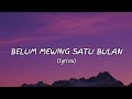 BELUM MEWING SATU BULAN🤫🧏‍♂️...(Lyrics)