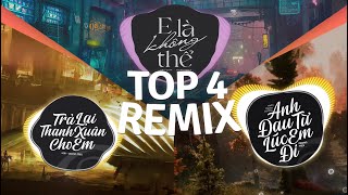 E Là Không Thể Remix, Anh Đau Từ Lúc Em Đi Remix | TOP 4 Bản Nhạc Remix Trend Tiktok 2024