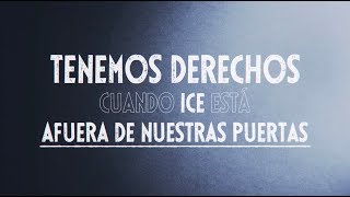 TENEMOS DERECHOS: Cuando ICE Está Afuera de Nuestras Puertas (Spanish)