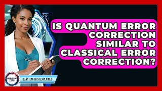 Is Quantum Error Correction Similar To Classical Error Correction? - Quantum Tech Explained