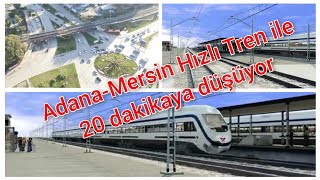 Adana Mersin hızlı tren çalışmaları hızlandı 2.5 yılda tamamlanacak