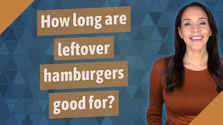 How long are leftover hamburgers good for?