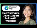 How To Enable Java Support In Latest Microsoft Edge Browser To Run Old Websites?