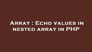 Array : Echo values in nested array in PHP