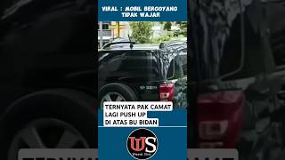 VIRAL MOBIL BERGOYANG!  CAMAT PUSH UP DI ATAS BU BIDAN | viral di media sosial