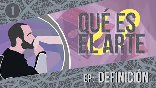 ¿Qué es el Arte? Ep1: Definición