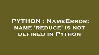 PYTHON : NameError: name 'reduce' is not defined in Python