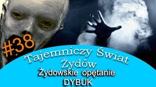 Dybuk zagubiona dusza żydowska -Tajemniczy Świat Żydów #38