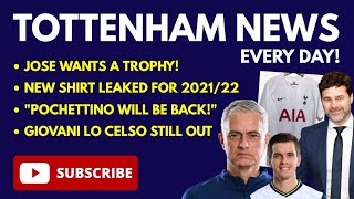 TOTTENHAM NEWS: Leaked Shirt for 2021/22, Jose Wants a Trophy! Gio Still Out, "Poch WILL be back!"