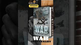Brace yourself for the intense world of War is Necessary by Chris Adams.