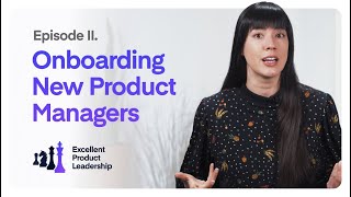 Best Practices for Onboarding New Product Managers | Excellent Product Leadership