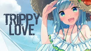 Nightcore - Trippy Love