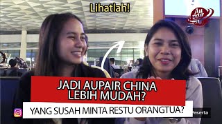 JADI AUPAIR CHINA LEBIH MUDAH? YANG SUSAH MINTA RESTU ORANGTUA!