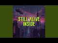 still alive inside