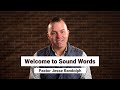 Welcome to Sound Words | Pastor Jesse Randolph