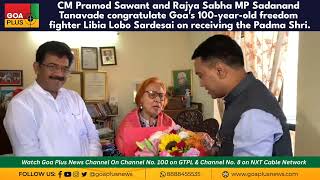 CM Sawant, MP Tanavade Congratulate 100-Year-Old Freedom Fighter Libia Lobo Sardesai on Padma Shri