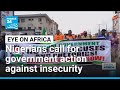 Nigerians call for government action against worsening insecurity • FRANCE 24 English