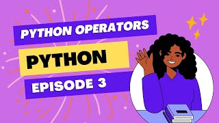 Python Programming for beginners/PYTHON OPERATORS //EPISODE 3
