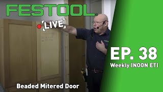 Festool Live Episode 38 - Beaded Mitered Door